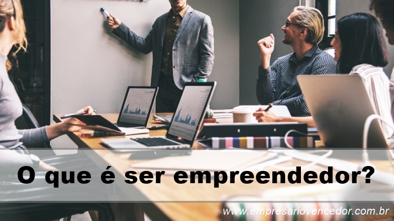 O que é ser empreendedor? - Empresário Vencedor