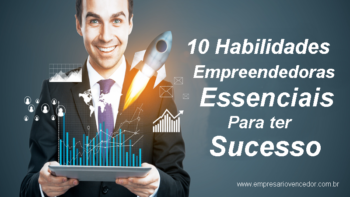 10 Habilidades Empreendedoras Essenciais Para Ter Sucesso