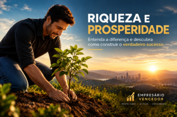 Riqueza e Prosperidade: Entenda a Diferença e Como Construir o Sucesso